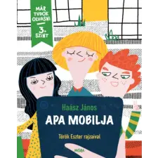 Móra Könyvkiadó Apa mobilja - Már tudok olvasni sorozat - 3. szint gyermek- és ifjúsági könyv