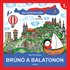 Móra Könyvkiadó Bartos Erika - Balaton-Felvidék - Brúnó a Balatonon 1. gyermek- és ifjúsági könyv