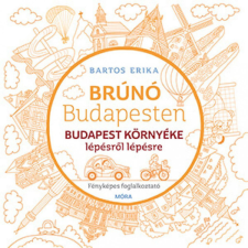 Móra Könyvkiadó Bartos Erika - Budapest környéke lépésről lépésre - Brúnó Budapesten 6. gyermek- és ifjúsági könyv