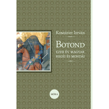 Móra Könyvkiadó Botond - Ezer év magyar regéi és mondái gyermek- és ifjúsági könyv