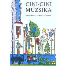 Móra Könyvkiadó CINI-CINI MUZSIKA (22. KIADÁS) - ÓVODÁSOK VERSESKÖNYVE gyermek- és ifjúsági könyv