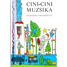 Móra Könyvkiadó Cini-cini muzsika (24. kiadás) /Óvodások verseskönyve gyermek- és ifjúsági könyv