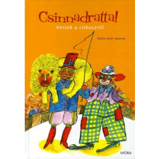 Móra Könyvkiadó Csinnadratta! - Versek a cirkuszról gyermek- és ifjúsági könyv