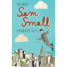 Móra Könyvkiadó Eric Knight - Sam Small csodálatos élete gyermek- és ifjúsági könyv