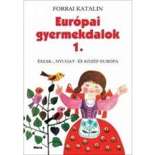 Móra Könyvkiadó Európai gyermekdalok 1. - Észak-, Nyugat- és Közép-Európa gyermek- és ifjúsági könyv