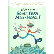 Móra Könyvkiadó Gyere haza, Mikkamakka! /A négyszögletű kerek erdő gyermek- és ifjúsági könyv