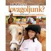 Móra Könyvkiadó Hogyan lovagoljunk? (kötött áras)