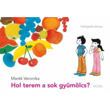 Móra Könyvkiadó Hol terem a sok gyümölcs? - Felelgetős könyv gyermek- és ifjúsági könyv
