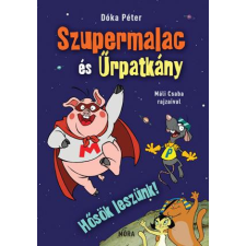 Móra Könyvkiadó Hősök leszünk! - Szupermalac és Űrpatkány 1. gyermek- és ifjúsági könyv