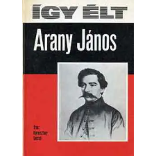 Móra Könyvkiadó Így élt Arany János antikvárium - használt könyv