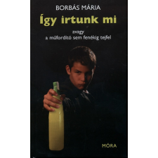 Móra Könyvkiadó Így irtunk mi, avagy a műfordító sem fenékig tejfel antikvárium - használt könyv