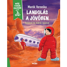 Móra Könyvkiadó Landolás a jövőben - Már tudok olvasni - 3. szint gyermek- és ifjúsági könyv