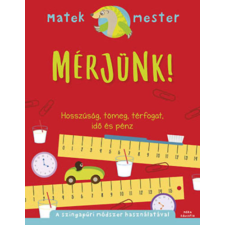 Móra Könyvkiadó Mérjünk! - Hosszúság, tömeg, térfogat, idő és pénz gyermek- és ifjúsági könyv