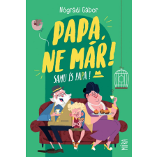 Móra Könyvkiadó Nógrádi Gábor - Papa, ne már! gyermek- és ifjúsági könyv