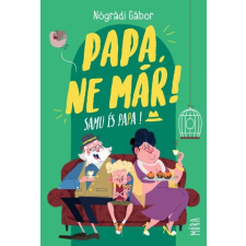 Móra Könyvkiadó Papa, ne már! - Samu és Papa (3. kiadás) irodalom