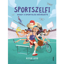 Móra Könyvkiadó Sportszelfi - Avagy a sportolás művészete gyermekkönyvek