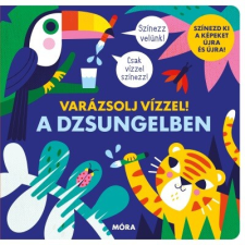 Móra Könyvkiadó Varázsolj vízzel! - A dzsungelben gyermek- és ifjúsági könyv