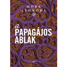 Mörk Leonóra MÖRK LEONÓRA - A PAPAGÁJOS ABLAK irodalom