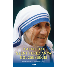 Mother Teresa,Carol Kelly-Gangi Kalkuttai Szent Teréz anya bölcsességei (BK24-204033) vallás