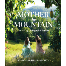 Mother the Mountain: The Art of Living with Nature – Anastasia Vanderbyl idegen nyelvű könyv