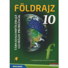 Mozaik Kiadó Földrajz 10. - Társadalomföldrajz, globális problémák tankönyv