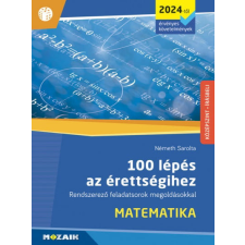 Mozaik Kiadó Németh Sarolta - 100 lépés az érettségihez - Matematika tankönyv