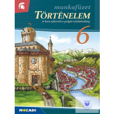 Mozaik Kiadó Történelem 6. munkafüzet történelem