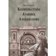 MTA Bölcsészettudományi Kutatóközpont Kleopátra tükre - A verebek - A párizsi gyors regény