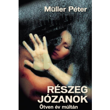 Müller Péter MÜLLER PÉTER - RÉSZEG JÓZANOK - ÖTVEN ÉV MÚLTÁN - ÜKH 2017 irodalom