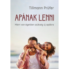 Multiverzum Kiadó Apának lenni - Miért van égetően szükség új apákra -Tillmann Prüfer életmód, egészség