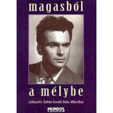 Mundus Kiadó Magasból a mélybe (Latinovits Zoltán levelei Beke Alberthez) antikvárium - használt könyv
