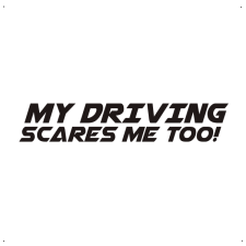  My driving scares me too! autó matrica, fekete matrica