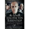  My Father Joachim von Ribbentrop – Rudolf von Ribbentrop