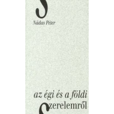 Nádas Péter AZ ÉGI ÉS A FÖLDI SZERELEMRŐL irodalom