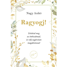 NAGY ANIKÓ Nagy Anikó - Ragyogj! életmód, egészség