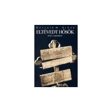 Nagy Magyarország Könyvek Eltévedt hősök - Horváth M. Orbán ajándékkönyv