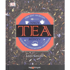 NAGY TEA KÖNYV - TEAFAJTÁK, SZERTARTÁSOK, KEVERÉKEK /TÖBB MINT 100 RECEPT gasztronómia