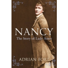  Nancy: The Story of Lady Astor – Adrian Fort idegen nyelvű könyv