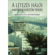 Nap Kiadó A létezés hálói - Amerikai költők versei Kodolányi Gyula műfordításában irodalom