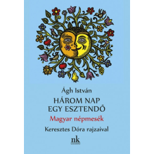 Nap Kiadó Ágh István: Három nap egy esztendő - Magyar népmesék gyermek- és ifjúsági könyv