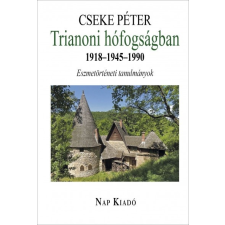 Nap Kiadó Trianoni hófogságban 1918-1945-1990 - Eszmetörténeti tanulmányok (A) irodalom