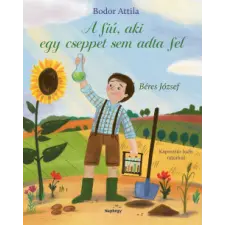 Naphegy Kiadó A fiú, aki cseppet sem adta fel - Béres József gyermek- és ifjúsági könyv