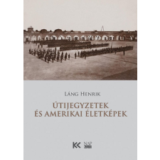 Napkút Kiadó Láng Henrik - Útijegyzetek és amerikai életképek történelem