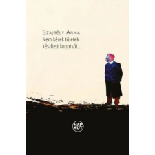 Napkút Kiadó Szajbély Anna - Nem kérek tőletek készített koporsót regény
