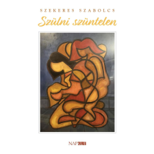 Napkút Kiadó Szekeres Szabolcs - Szülni szüntelen irodalom