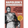  Napoleon's Hemorrhoids: And Other Small Events That Changed History – Phil Mason