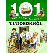 Napraforgó Kiadó 101 dolog, amit jó, ha tudsz a tudósokról természet- és alkalmazott tudomány