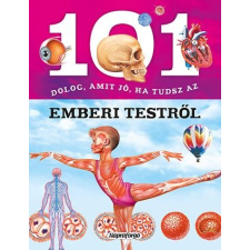 Napraforgó Kiadó - 101 DOLOG, AMIT JÓ HA TUDSZ AZ EMBERI TESTRÕL gyermek- és ifjúsági könyv
