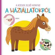 Napraforgó Könyvkiadó A kicsik első könyve - A háziállatokról gyermek- és ifjúsági könyv