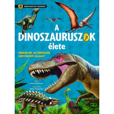 Napraforgó Könyvkiadó Gisela Socolovsky - A dinoszauruszok élete - Szórakoztató tudomány gyermek- és ifjúsági könyv
